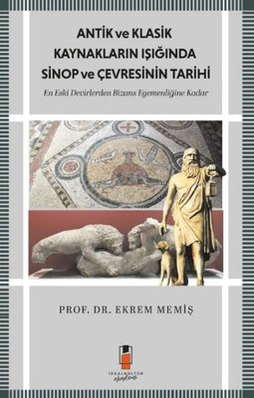 Antik ve Klasik Kaynakların Işığında Sinop ve Çevresinin Tarihi-En Eski Devirlerden  Bizans Egemenli | İdeal Kültür Akademi (İnce Kapak)