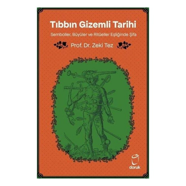 Tıbbın Gizemli Tarihi - Semboller Büyüler ve Ritüeller Eşliğinde Şifa | Doruk Yayınları (İnce Kapak )