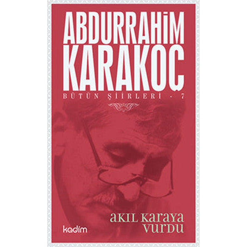 Bütün Şiirleri 7 - Akıl Karaya Vurdu | Kadim