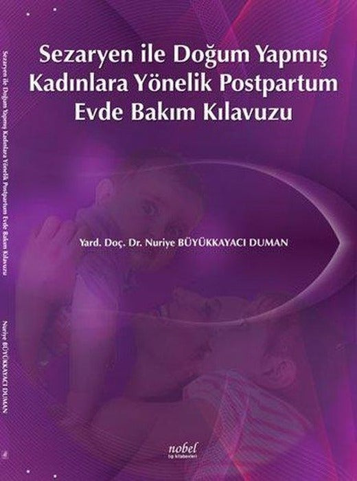 Sezaryen ile Doğum Yapmış Kadınlara Yönelik Postpartum Evde Bakım Kılavuzu | Nobel Tıp Kitabevleri (İnce Kapak)