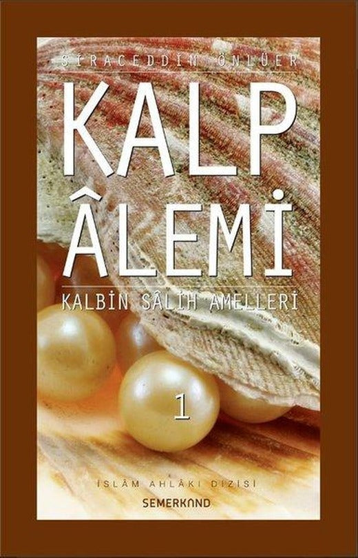 Kalp Alemi - Kalbin Salih Amelleri - 1 | Semerkand Yayınları (İnce Kapak)