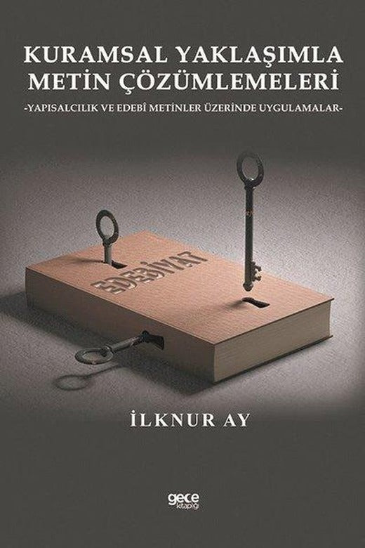Kuramsal Yaklaşımla Metin Çözümlemeleri-Yapısalcılık ve Edebi Metinler Üzerinde Uygulamalar | Gece Kitaplığı (İnce Kapak)