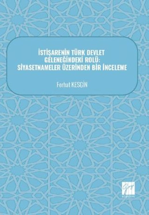 İstişarenin Türk Devlet Geleneğindeki Rolü: Siyasetnameler Üzerinden Bir İnceleme | Gazi Kitabevi (Ciltsiz)