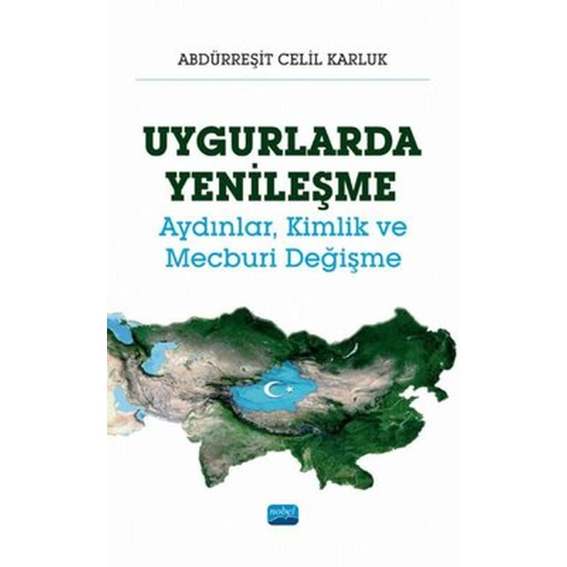 Uygurlarda Yenileşme - Aydınlar Kimlik ve Mecburi Değişme | Nobel Akademik Yayıncılık
