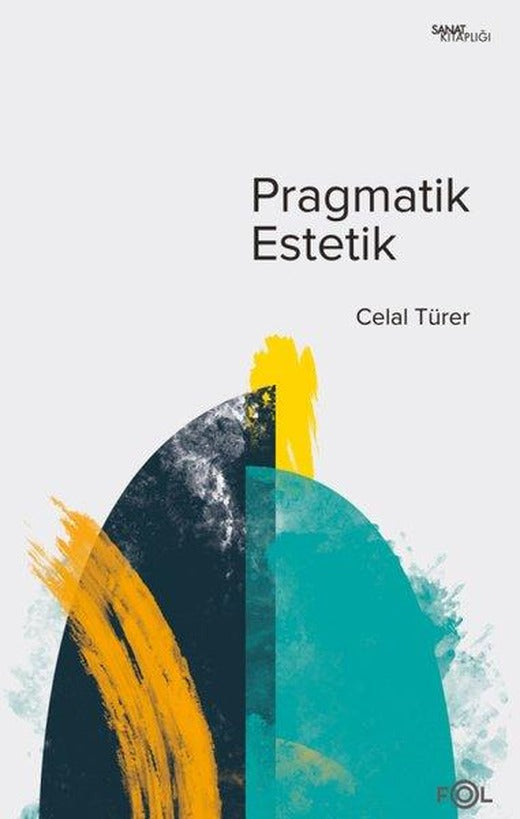Pragmatik Estetik - John Deweyin Sanat Felsefesi | Fol Kitap (İnce Kapak)