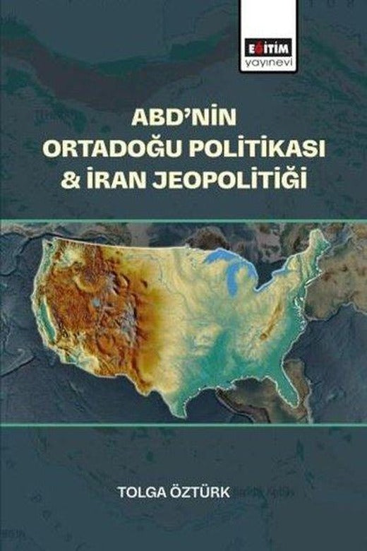 ABD'nin Ortadoğu Politikası & İran Jeopolitiği | Eğitim Yayınevi (İnce Kapak)