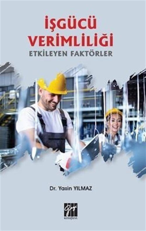 İşgücü Verimliliği Etkileyen Faktörler | Gazi Kitabevi (Ciltsiz)