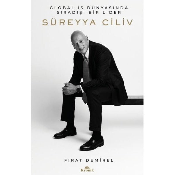 Süreyya Ciliv: Global İş Dünyasında Sıradışı Bir Lider | Kronik Kitap (İnce Kapak)