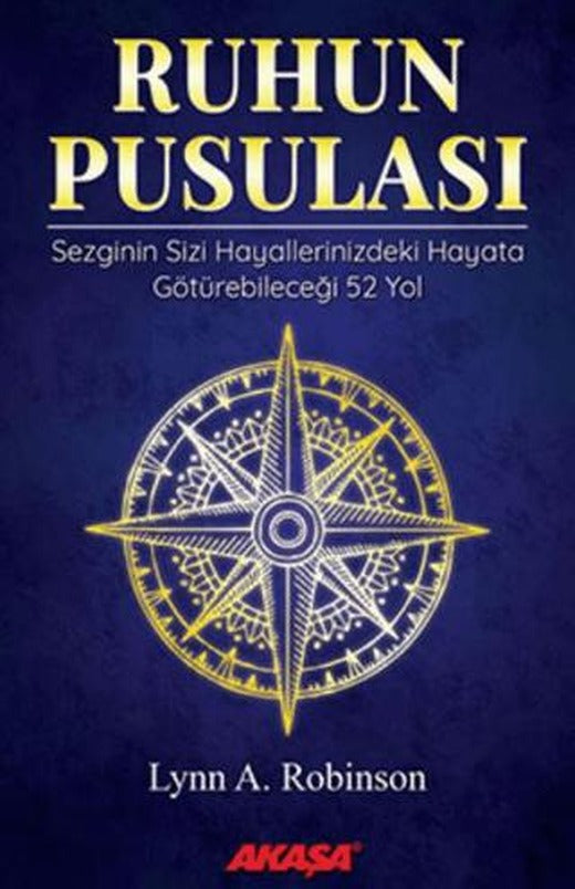 Ruhun Pusulası Sezginin Sizi Hayallerinizdeki Yaşama Götürebileceği 52 Yol | Akaşa Yayınları (Ciltsiz)