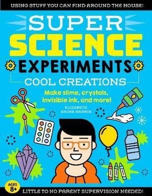 SUPER Science Experiments: Cool Creations: Make slime crystals invisible ink and more! (3) | Quarto Publishing