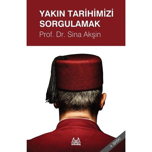 Yakın Tarihimizi Sorgulamak | Arkadaş Yayıncılık