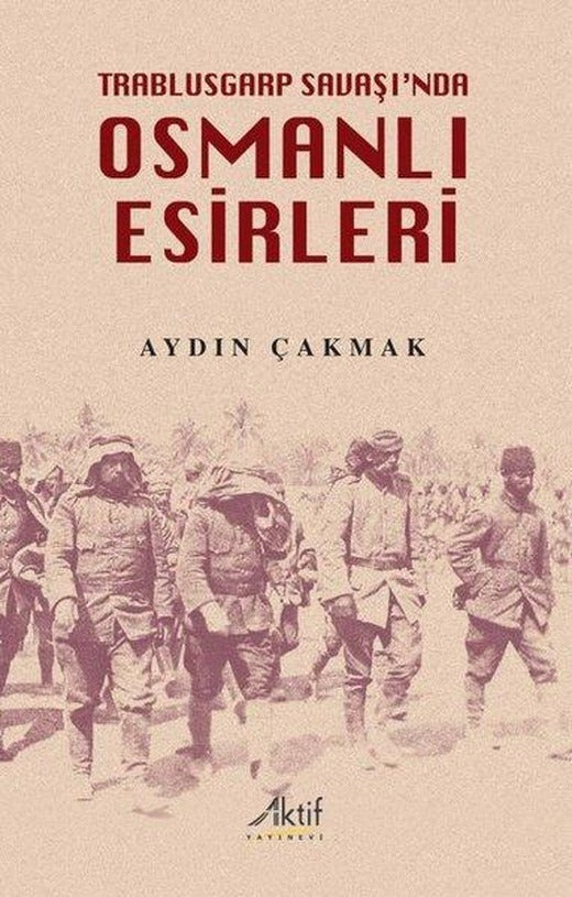 Osmanlı Esirleri - Trablusgarp Savaşı'nda | Aktif Yayınevi (İnce Kapak)
