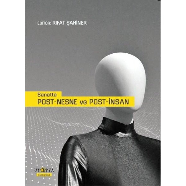 Sanatta Post-Nesne ve Post-İnsan | Ütopya Yayınevi (İnce Kapak)