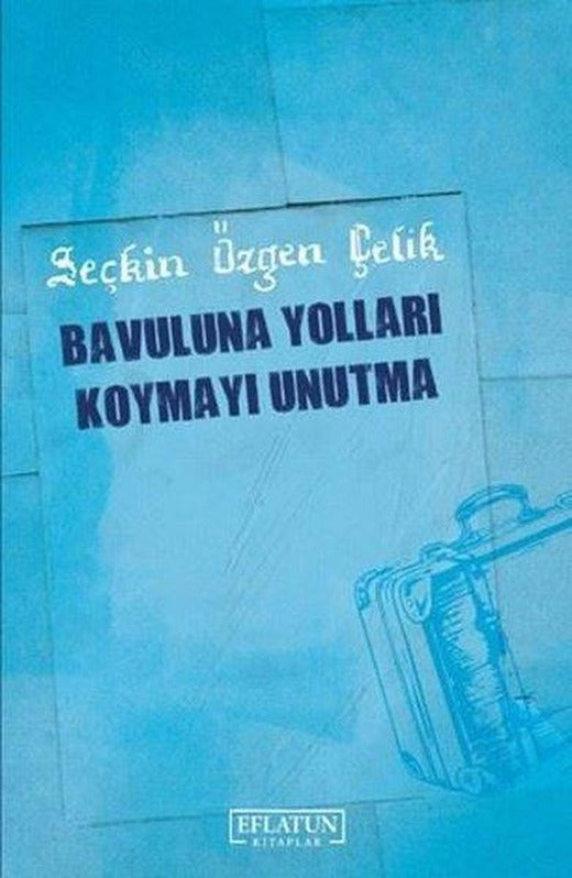 Bavuluna Yolları Koymayı Unutma | Eflatun Kitaplar (İnce Kapak)