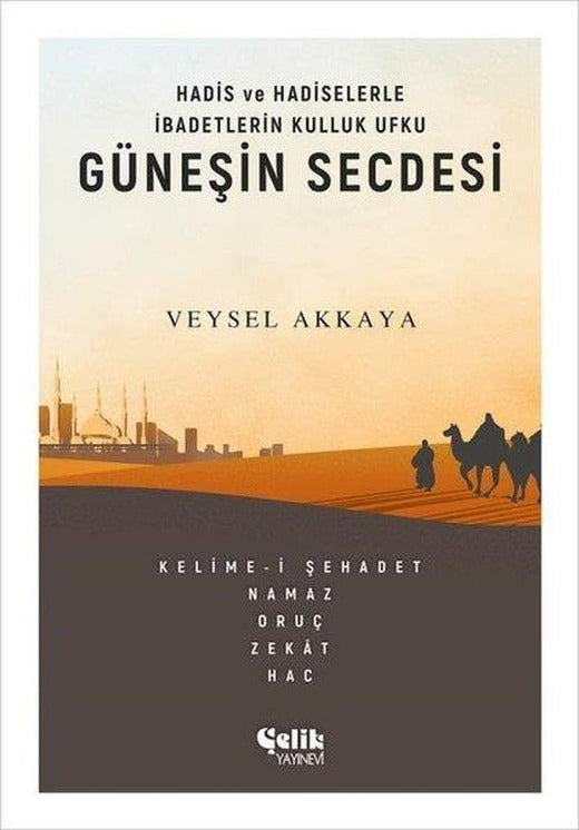 Güneşin Secdesi - Hadis ve Hadiselerle İbadetlerin Kulluk Ufku | Çelik Yayınevi (e-Kitap)
