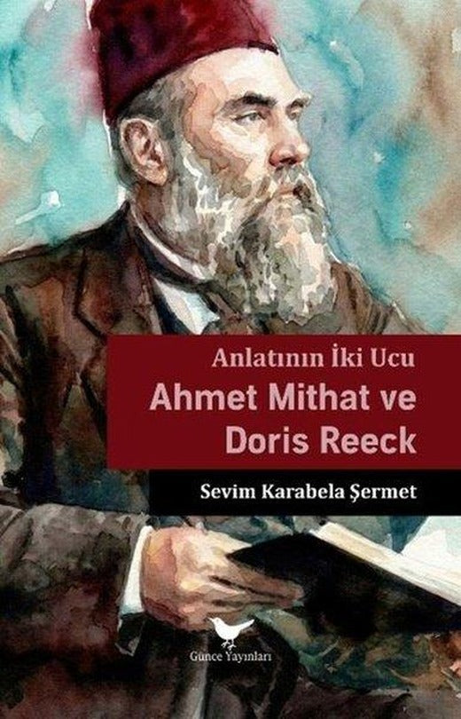 Anlatının İki Ucu: Ahmet Mithat ve Doris Reeck | Günce Yayınları (İnce Kapak)