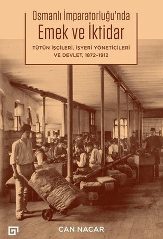 Osmanlı İmparatorluğu'nda Emek ve İktidar: Tütün İşçileri İşyeri Yöneticileri ve Devlet 1872 - 1912 | Koç Üniversitesi Yayınları