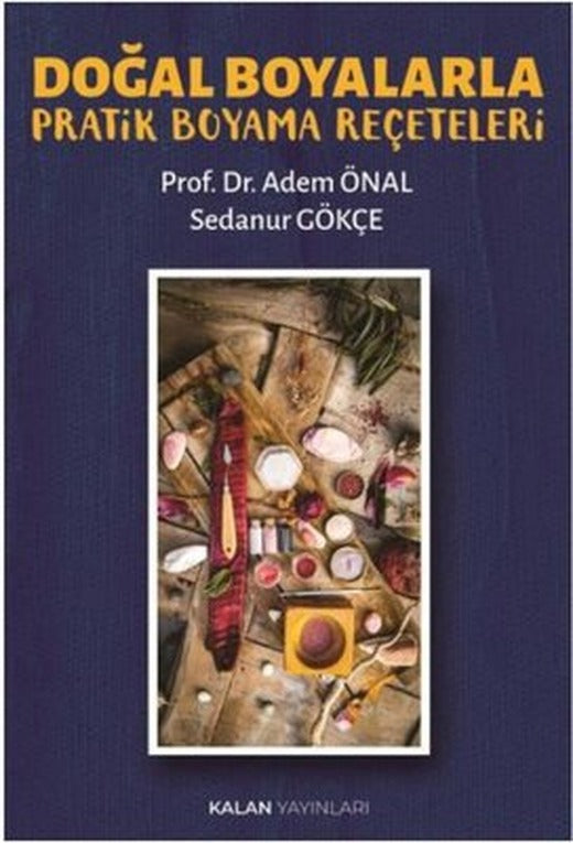 Doğal Boyalarla Pratik Boyama Reçeteleri | Kalan Yayınları (İnce Kapak)