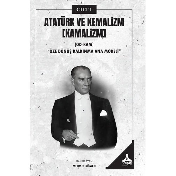 Atatürk ve Kemalizm Cilt 1 (Kamalizm) Öze Dönüş Kalkınma Ana Modeli | Sonçağ Yayınları (İnce Kapak)