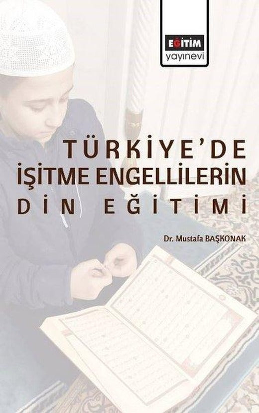 Türkiye'de İşitme Engellilerin Din Eğitimi | Eğitim Yayınevi (İnce Kapak)
