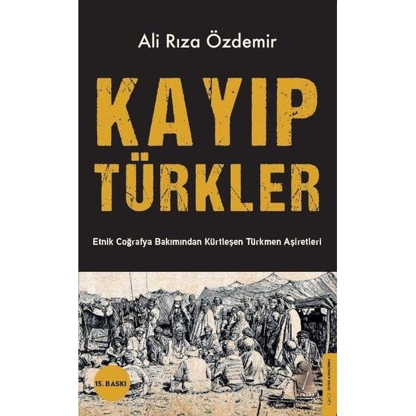 Kayıp Türkler: Etnik Coğrafya Bakımından Kürtleşen Türkmen Aşiretleri | Destek Yayınları (İnce Kapak)