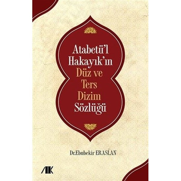 Atabetü'l Hakayık'ın Düz ve Ters Dizim Sözlüğü
