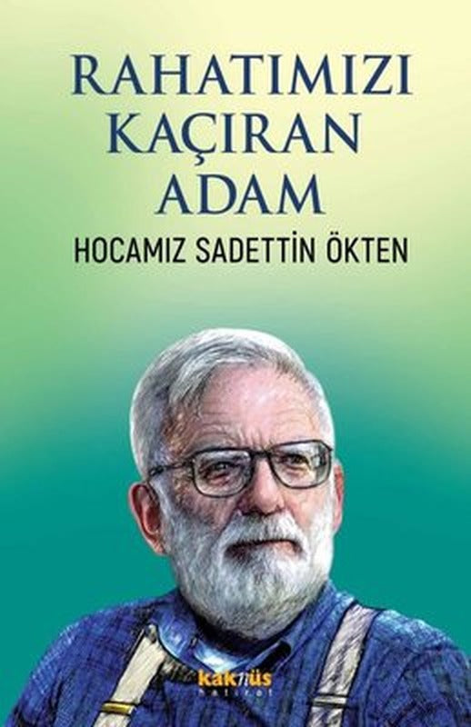 Rahatımızı Kaçıran Adam - Hocamız Sadettin Ökten | Kaknüs Yayınları