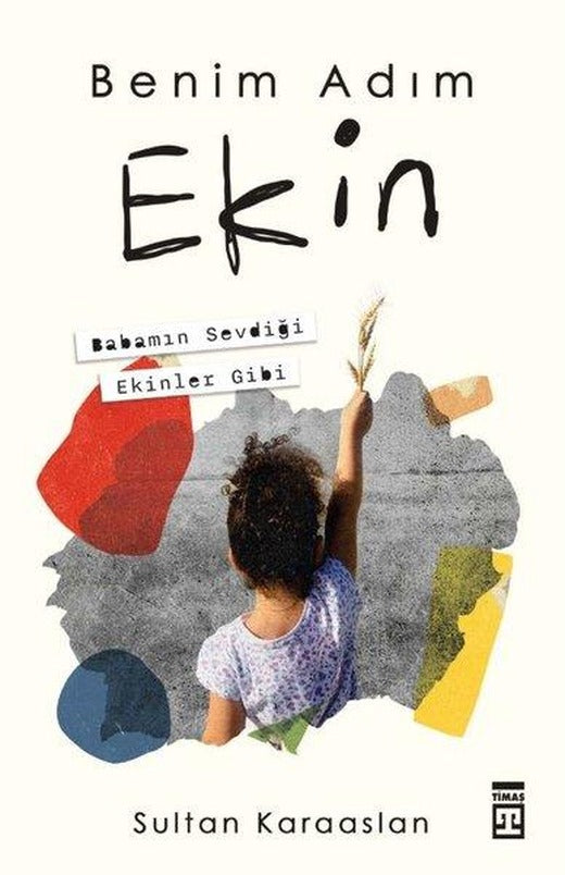 Benim Adım Ekin - Babamın Sevdiği Ekinler Gibi | Timaş Yayınları (İnce Kapak)