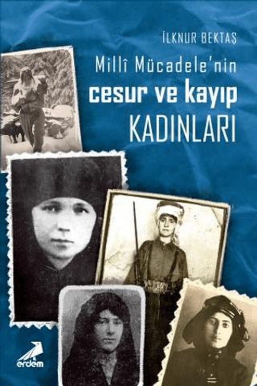 Milli Mücadele’nin Cesur ve Kayıp Kadınları | Erdem Yayınları (Ciltsiz)
