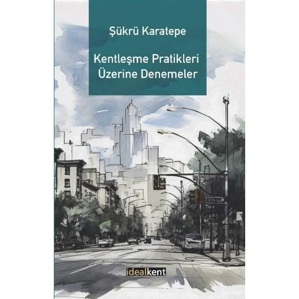 Kentleşme Pratikleri Üzerine Denemeler | İdealkent Yayınları (İnce Kapak)