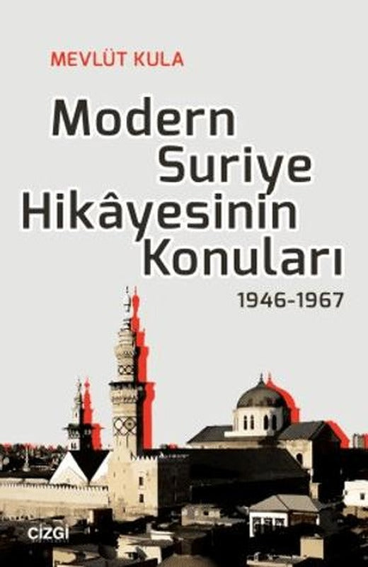 Modern Suriye Hikayesinin Konuları 1946-1967 | Çizgi Kitabevi Yayınları (Ciltsiz)