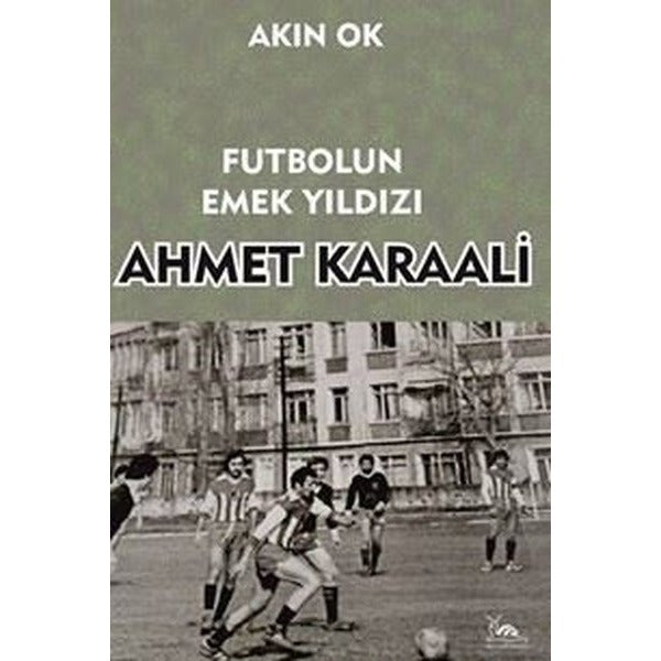 Futbolun Emek Yıldızı Ahmet Karaali