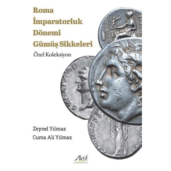 Roma İmparatorluk Dönemi Gümüş Sikkeleri - Özel Koleksiyon | Aktif Yayınevi (İnce Kapak)