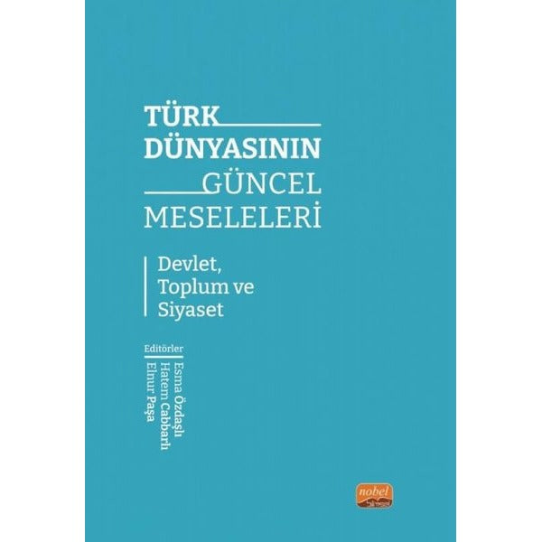 Türk Dünyasının Güncel Meseleleri - Devlet Toplum ve Siyaset | Nobel Bilimsel Eserler (İnce Kapak)