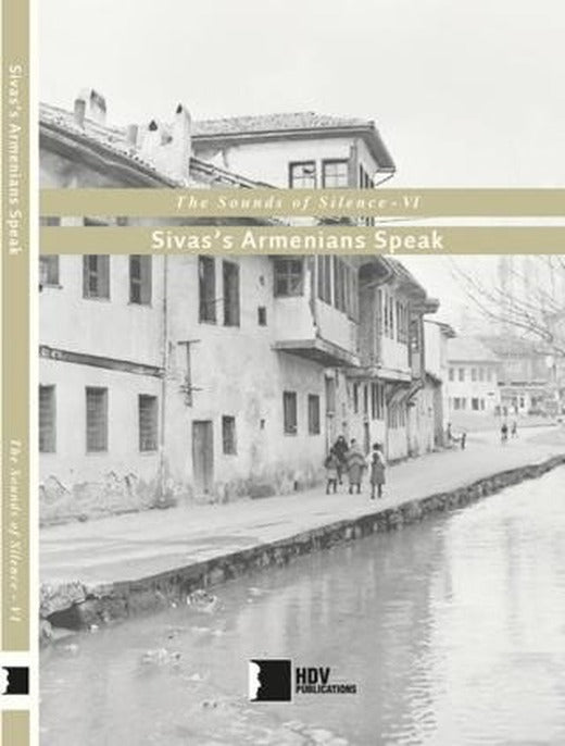 Sivas’s Armenians Speak - The Sounds of Silence 6 | Hrant Dink Vakfı Yayınları (Ciltsiz)