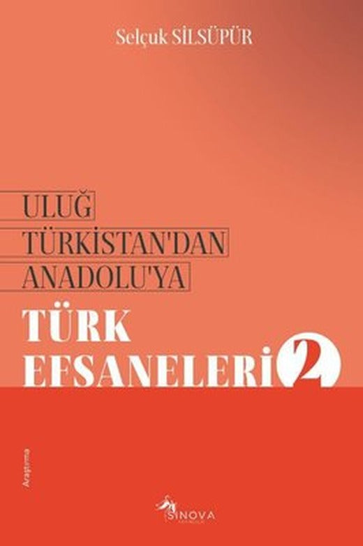 Uluğ Türkistan'dan Anadolu'ya Türk Efsaneleri - 2 | Sinova Yayıncılık