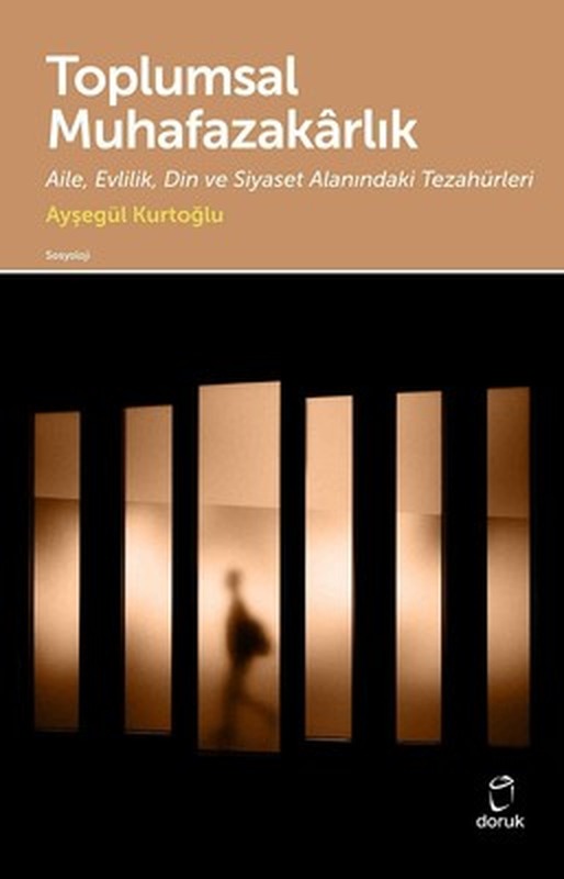 Toplumsal Muhafazakarlık-Aile Evlilik Din ve Siyaset Alanındaki Tezahürleri | Doruk Yayınları