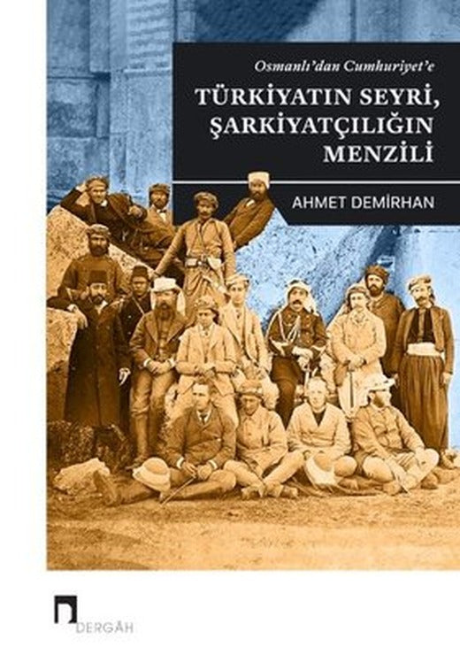 Osmanlı'dan Cumhuriyet'e Türkiyatın Seyri Şarkiyatçılığın Menzili | Dergah Yayınları