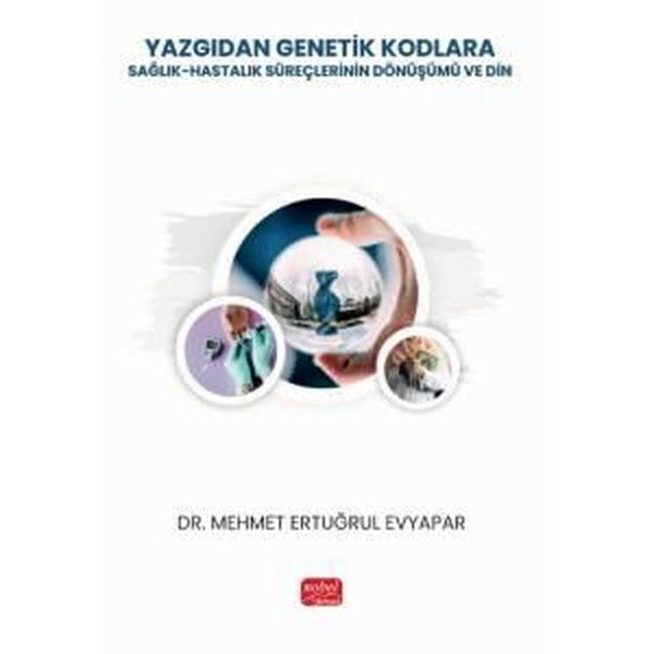 Yazgıdan Genetik Kodlara: Sağlık - Hastalık Süreçlerinin Dönüşümü ve Din | Nobel Bilimsel Eserler (İnce Kapak)