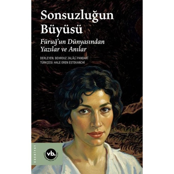 Sonsuzluğun Büyüsü - Füruğ'un Dünyasından Yazılar ve Anılar | VakıfBank Kültür Yayınları (İnce Kapak)