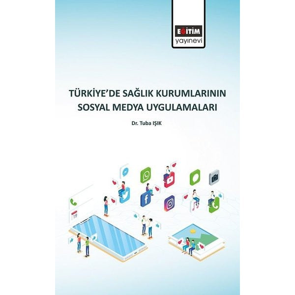 Türkiye’de Sağlık Kurumlarının Sosyal Medya Uygulamaları | Eğitim Yayınevi - Bilimsel Eserler (Ciltsiz)