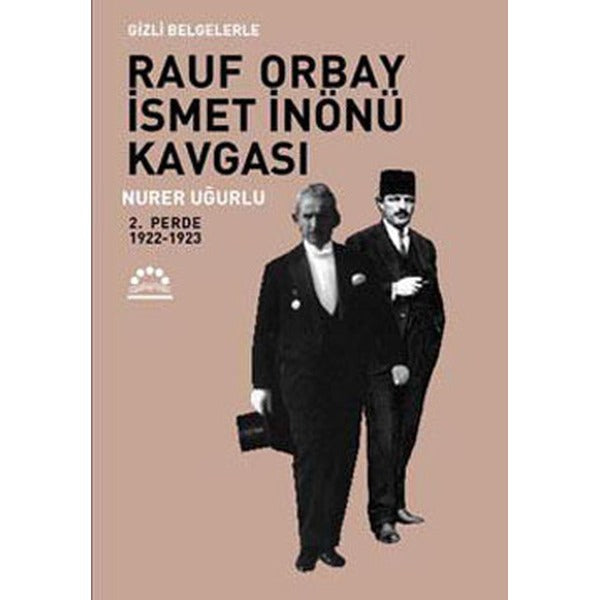 Gizli Belgelerle Rauf Orbay İsmet İnönü Kavgası 2.Perde | Örgün Yayınları