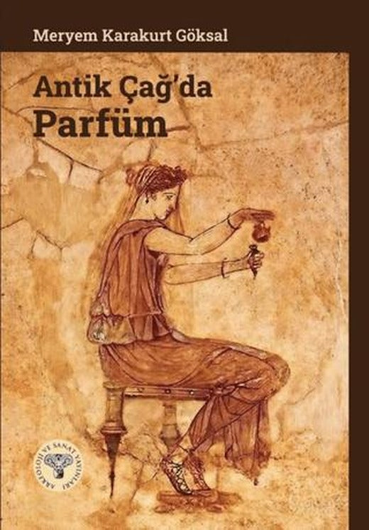 Antik Çağ’da Parfüm | Arkeoloji ve Sanat Yayınları (Ciltsiz)