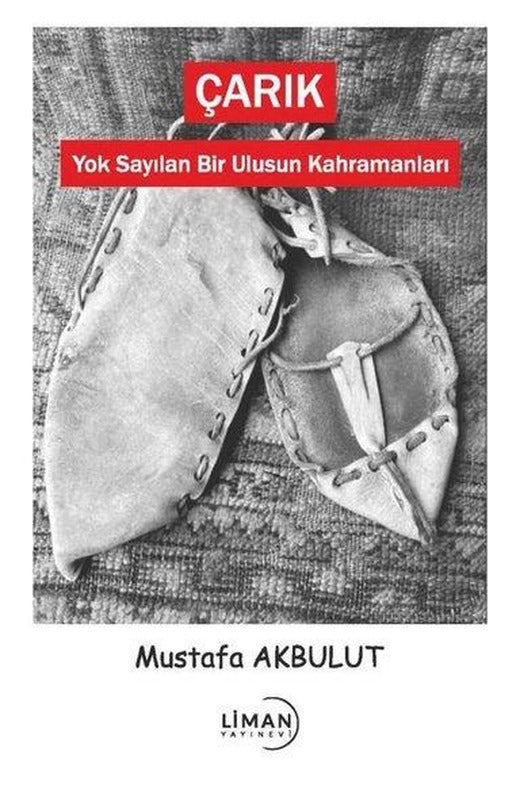 Çarık - Yok Sayılan Bir Ulusun Kahramanları | Liman Yayınevi (İnce Kapak)
