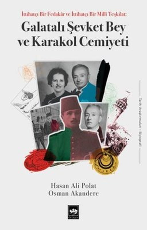 Galatalı Şevket Bey ve Karakol Cemiyeti - İttihatçı Bir Fedakar ve Bir Milli Teşkilat | Ötüken Neşriyat (İnce Kapak)