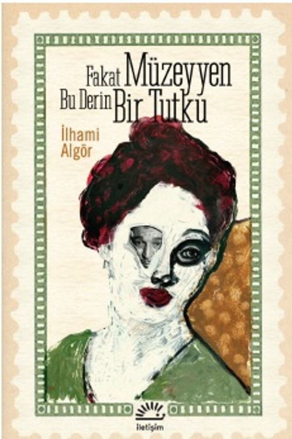 Fakat Müzeyyen Bu Derin Bir Tutku | İletişim Yayınları