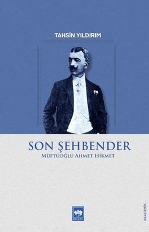 Son Şehbender: Müftüoğlu Ahmet Hikmet | Ötüken Yayınları