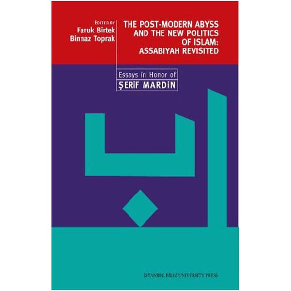 The Post - Modern Abyss and the New Politics of Islam: Assabiyah Revisited | İstanbul Bilgi Üniv.Yayınları (İnce Kapak)