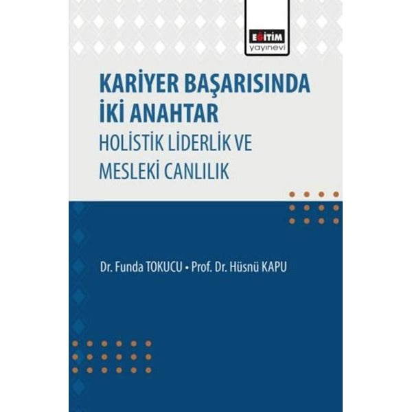 Kariyer Başarısında İki Anahtar Holistik Liderlik ve Mesleki Canlılık | Eğitim Yayınevi (İnce Kapak)