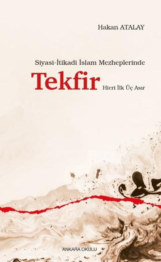 Siyasi-İtikadi İslam Mezheplerinde Tekfir Hicri İlk Üç Asır | Ankara Okulu Yayınları (Ciltsiz)